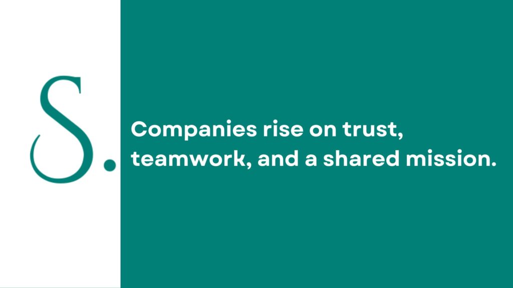 Companies rise on trust, teamwork, and a shared mission;